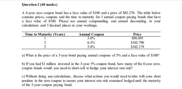  Question 2 (40 marks) A 4-year zero coupon bond has a