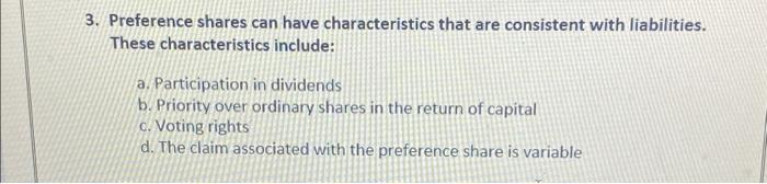  3. Preference shares can have characteristics that are consistent with liabilities.