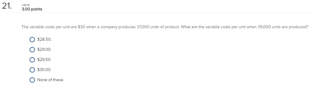  The variable costs per unit are $30 when a company produces