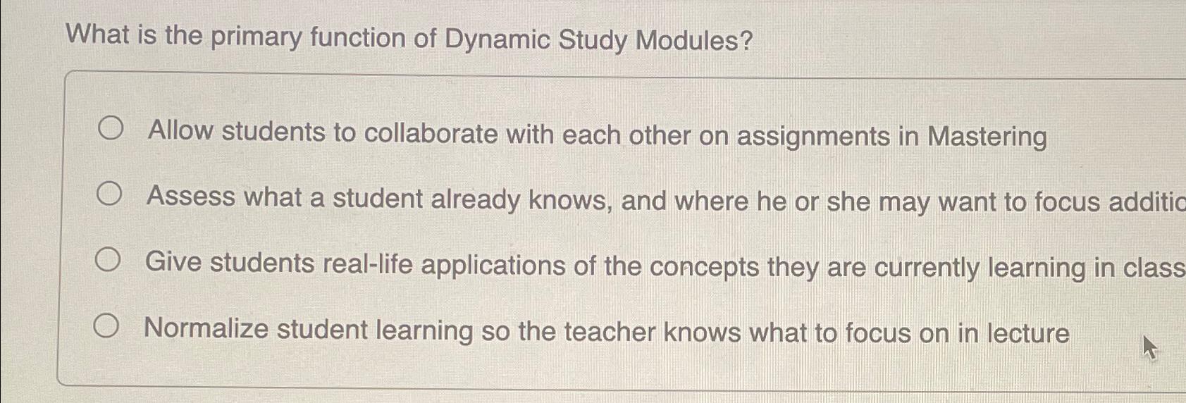  What is the primary function of Dynamic Study Modules? Allow students