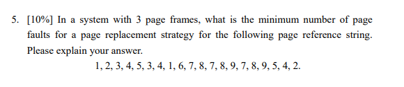  [10\%] In a system with 3 page frames, what is the