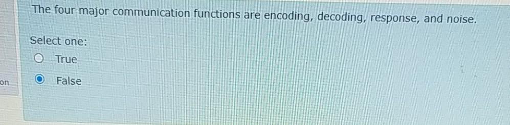  The four major communication functions are encoding, decoding, response, and noise.