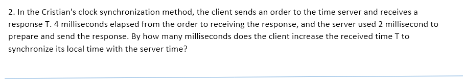  Distributed computer System Question-----------------------------------------------------------------------------=====the Cristian's clock synchronization method, the client sends