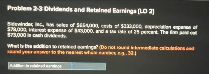  Problem 23 Dividends and Retained Earnings [LO 2] Sidewinder, Inc, has