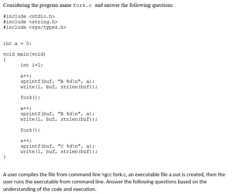 Considering the program name fork.c and answer the following questions #include