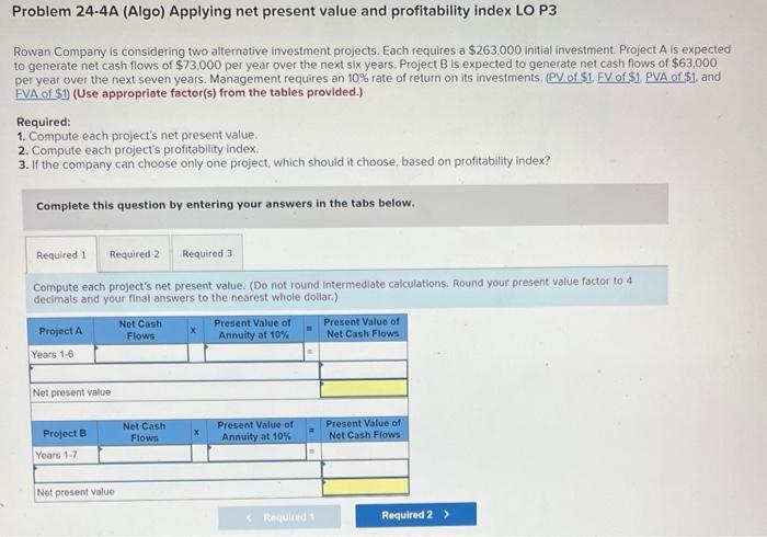 need help please Problem 24-4A (Algo) Applying net present value and profitability