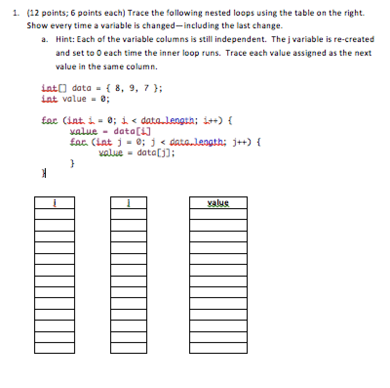  1. (12 points; 6 paints each) Trace the following nested loops