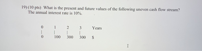  19) (10 pts) What is the present and future values of