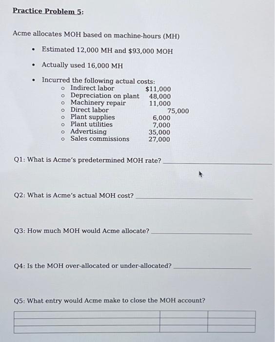  Practice Problem 5: Acme allocates MOH based on machine-hours (MH) -
