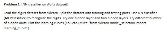 Use python please!!! Problem 1: (NN classifier on digits dataset) Load the