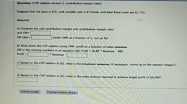  Question. (CVP relation version 2, contribution margin ratio) Suppose that the