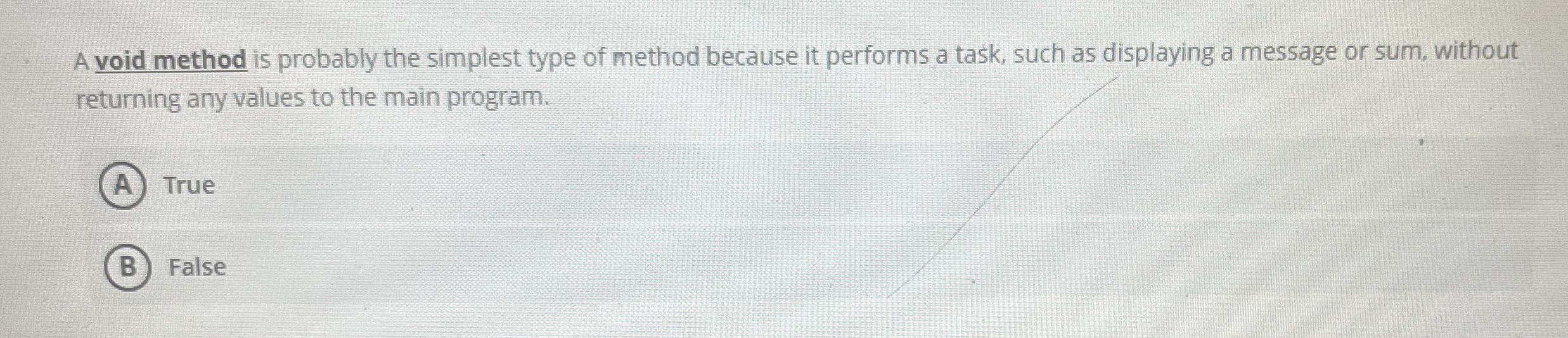  A void method is probably the simplest type of method because