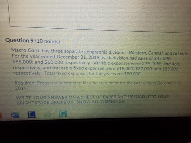  Question 9 (10 points) Macro Corp. has three separate geographic divisions: