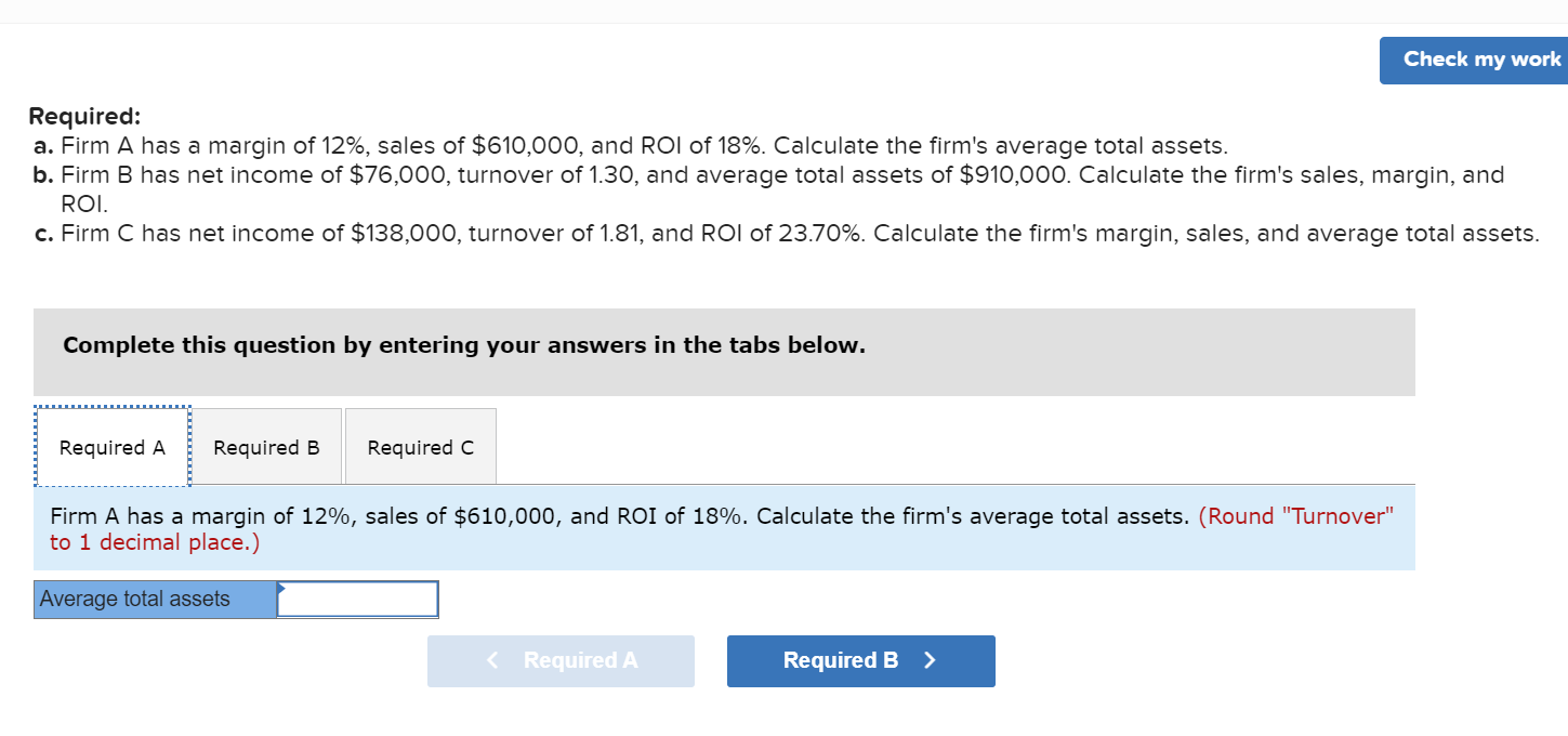 Check my work Required: a. Firm A has a margin of