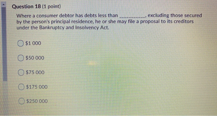  Question 18 (1 point) Where a consumer debtor has debts less