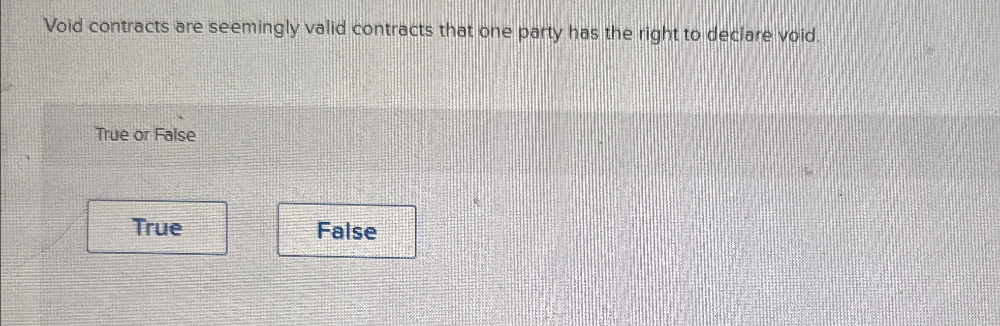  Void contracts are seemingly valid contracts that one party has the
