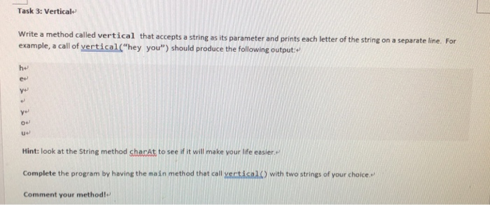  Task 3: Vertical Write a method called vertical that accepts a