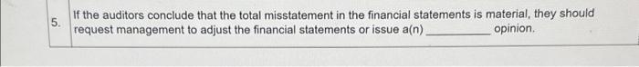  5. If the auditors conclude that the total misstatement in the