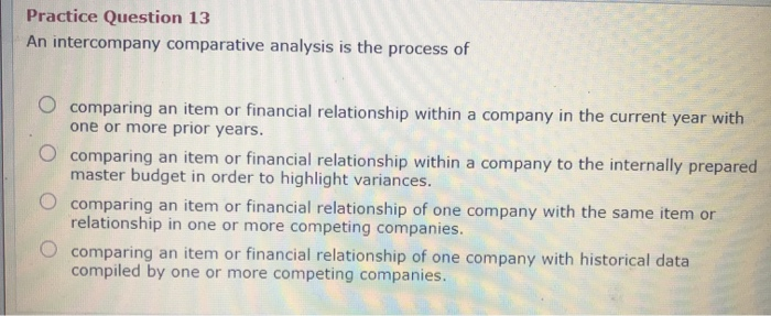  Practice Question 13 An intercompany comparative analysis is the process of