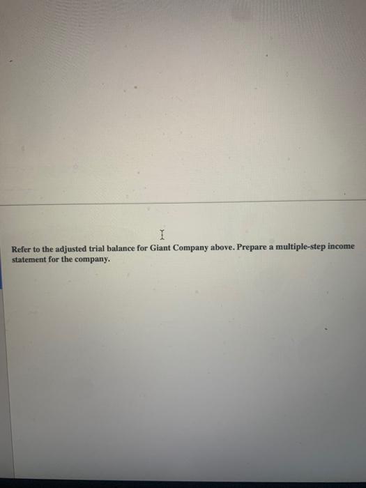 Giant Company is presented below. Refer to the adjusted trial balance for