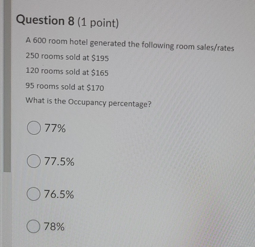 Question 8 (1 point) A 600 room hotel generated the following