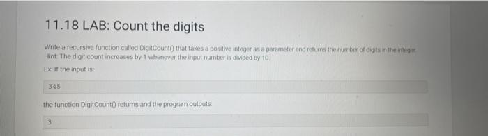 in c++ please 11.18 LAB: Count the digits Write a fecursive function