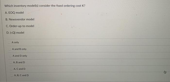  Which inventory model(s) consider the fixed ordering cost K? A. EOQ