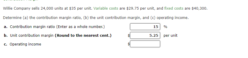 Willie Company sells 24,000 units at $35 per unit. Variable costs