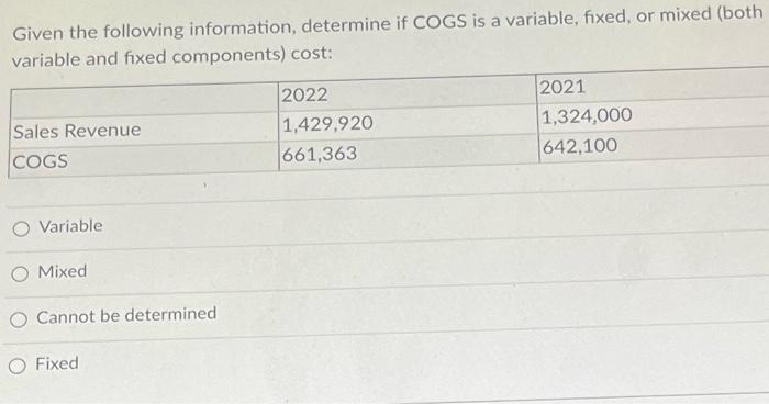  Given the following information, determine if COGS is a variable, fixed,