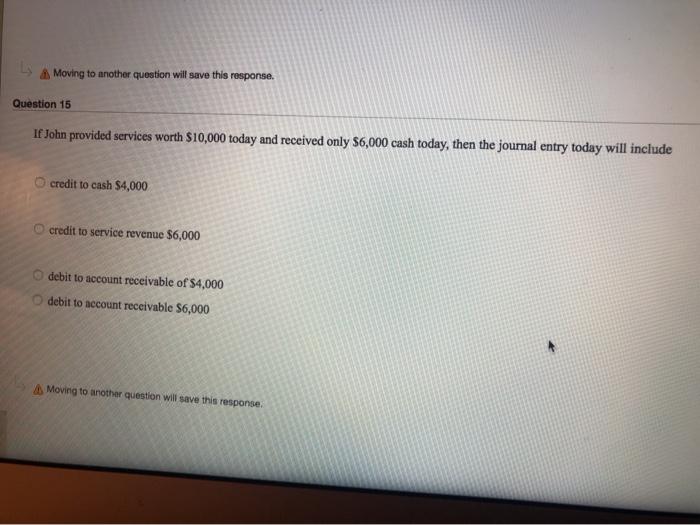  Moving to another question will save this response. Question 15 If