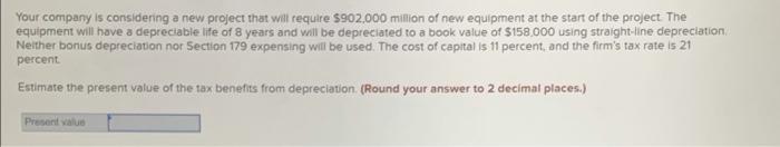  Your company is considering a new project that will require $902.000