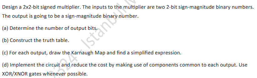  Design a 2x2-bit signed multiplier. The inputs to the multiplier are