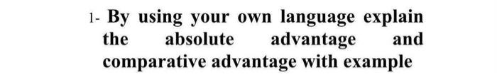  1- By using your own language explain the absolute advantage and