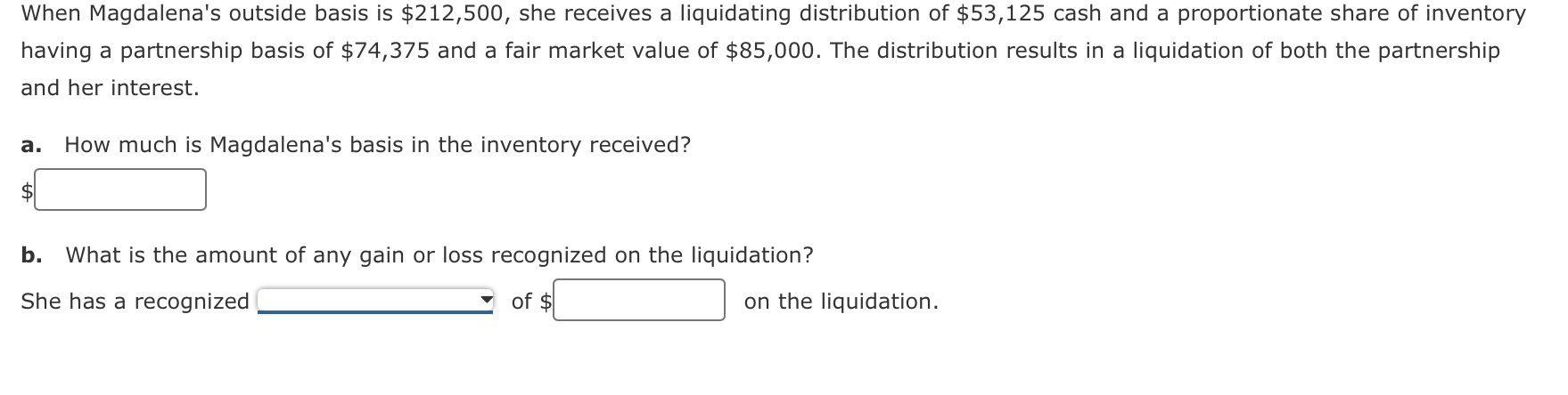 When Magdalena's outside basis is $212,500, she receives a liquidating distribution