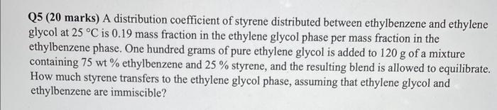 please i want 100% correct answer Q5 (20 marks) A distribution coefficient