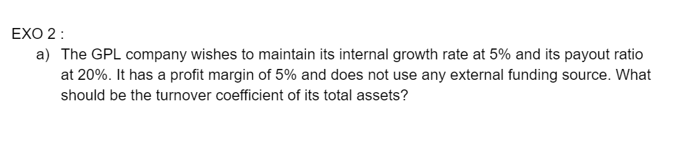 please need help with this EXO 2 : a) The GPL company