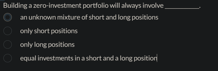  Building a zero-investment portfolio will always involve an unknown mixture of