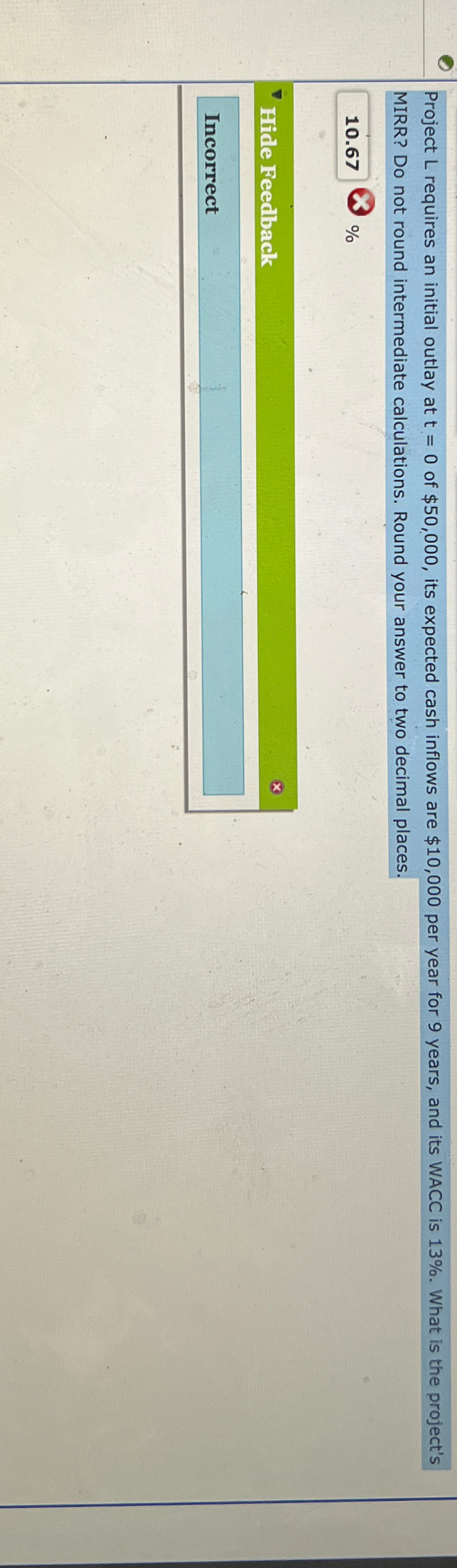  Project L requires an initial outlay at t=0 of $50,000, its