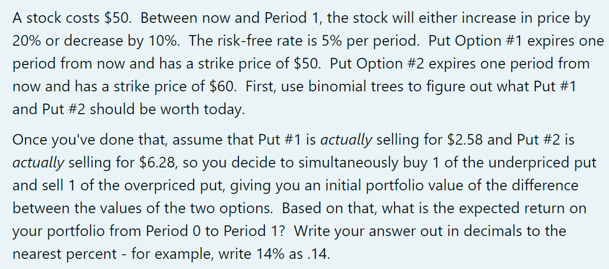  A stock costs $50. Between now and Period 1, the stock