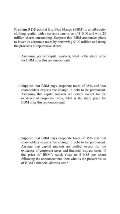  Problem 5 (15 points) Big Blue Mango (BBM) is an all-equity