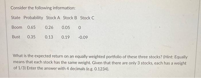 show work if possible Consider the following information: State Probability Stock A