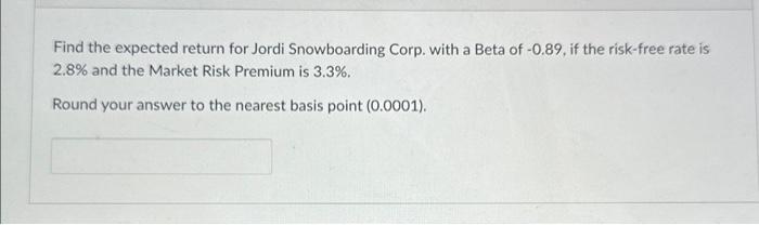  Find the expected return for Jordi Snowboarding Corp. with a Beta