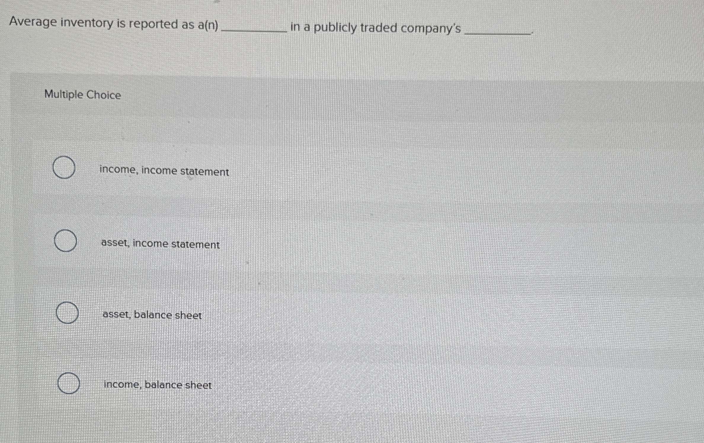 Average inventory is reported as a(n) in a publicly traded company's