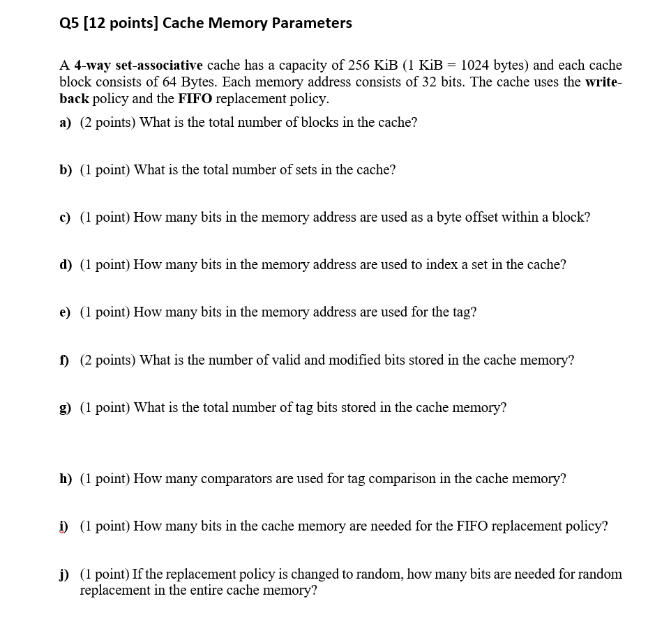  Q5 (12 points) Cache Memory Parameters = A 4-way set-associative cache