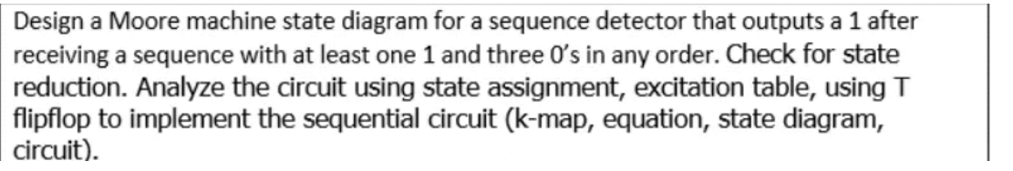 1.Design a Moore machine state diagram for a sequence detector that outputs