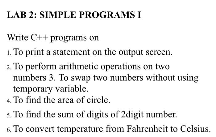  LAB 2: SIMPLE PROGRAMS I Write C++ programs on 1. To