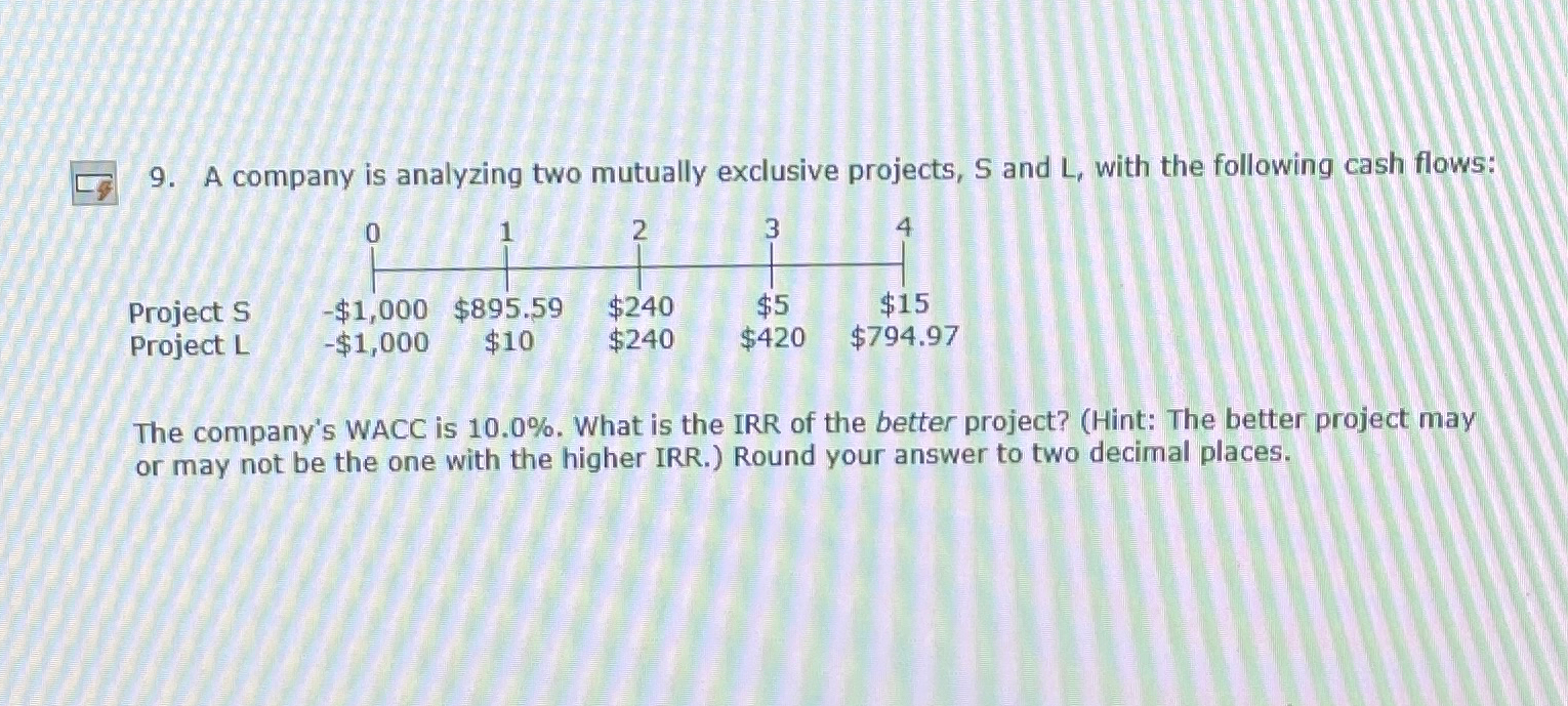  A company is analyzing two mutually exclusive projects, S and L,