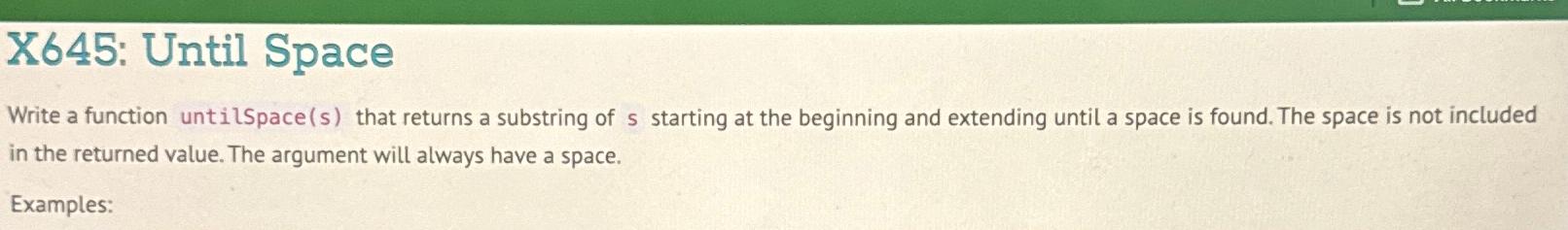  X645: Until Space Write a function untilSpace (s) that returns a