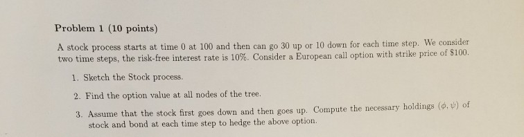  Problem 1 (10 points) A stock process starts at time 0