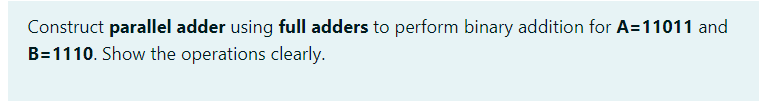  Construct parallel adder using full adders to perform binary addition for